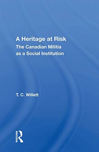 A Heritage At Risk: The Canadian Militia As A Social Institution (English Edition)