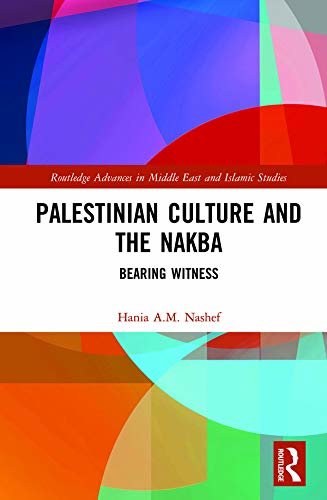 Palestinian Culture and the Nakba: Bearing Witness (Routledge Advances in Middle East and Islamic Studies Book 26) (English Edition)