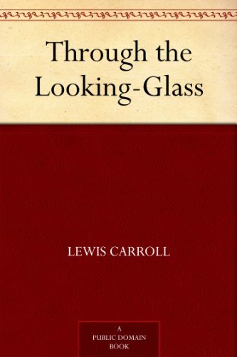 Through the Looking-Glass (爱丽丝漫游镜中世界) (免费公版书) (English Edition)