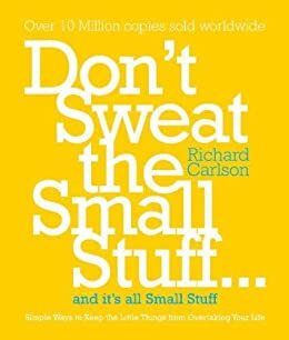 Don't Sweat the Small Stuff: Simple Ways to Keep the Little Things from Taking Over Your Life (English Edition)