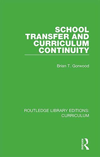 School Transfer and Curriculum Continuity (Routledge Library Editions: Curriculum) (English Edition)