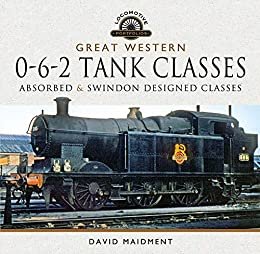 Great Western, 0-6-2 Tank Classes: Absorbed and Swindon Designed Classes (Locomotive Portfolios) (English Edition)