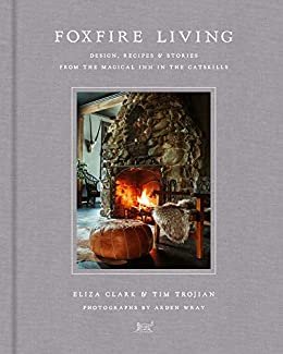 Foxfire Living: Design, Recipes, and Stories from the Magical Inn in the Catskills (English Edition)