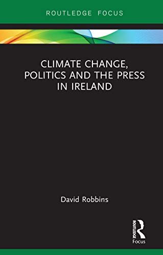 Climate Change, Politics and the Press in Ireland (Routledge Focus on Environment and Sustainability) (English Edition)