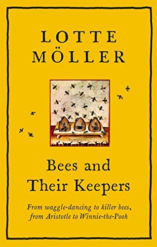 Bees and Their Keepers: From waggle-dancing to killer bees, from Aristotle to Winnie-the-Pooh (English Edition)