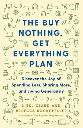 The Buy Nothing, Get Everything Plan: Discover the Joy of Spending Less, Sharing More, and Living Generously (English Edition)