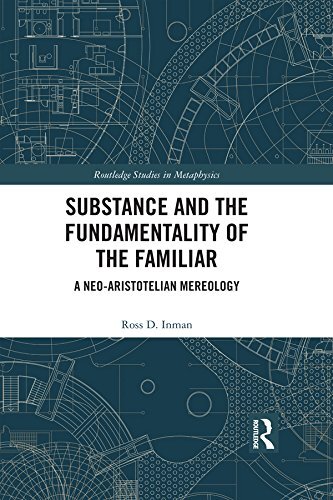 Substance and the Fundamentality of the Familiar: A Neo-Aristotelian Mereology (Routledge Studies in Metaphysics) (English Edition)