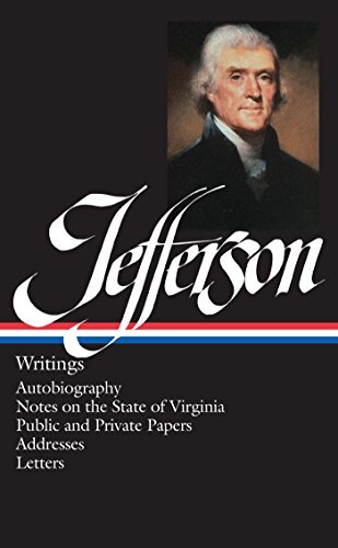 Thomas Jefferson: Writings (LOA #17): Autobiography / Notes on the State of Virginia / Public and Private Papers / Addresses / Letters (Library of America Founders Collection Book 1) (English Edition)