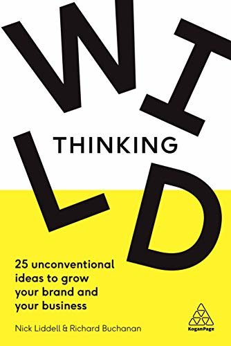 Wild Thinking: 25 Unconventional Ideas to Grow Your Brand and Your Business (English Edition)