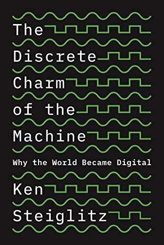 The Discrete Charm of the Machine: Why the World Became Digital (English Edition)