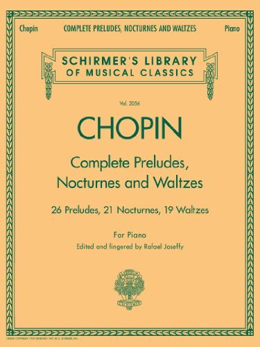 Complete Preludes, Nocturnes & Waltzes: 26 Preludes, 21 Nocturnes, 19 Waltzes for Piano (Schirmer's Library of Musical Classics) (English Edition)