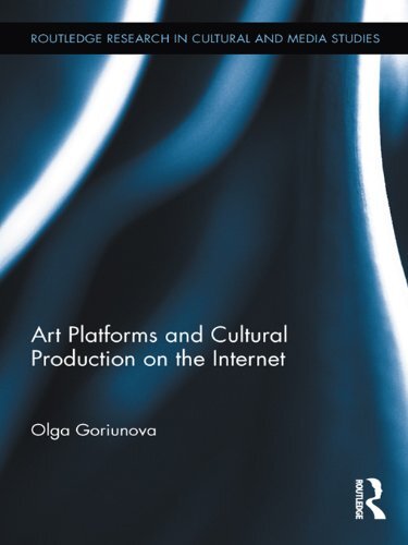 Art Platforms and Cultural Production on the Internet (Routledge Research in Cultural and Media Studies Book 35) (English Edition)