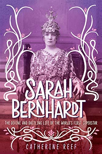 Sarah Bernhardt: The Divine and Dazzling Life of the World's First Superstar (English Edition)