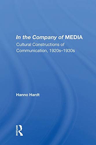 In The Company Of Media: Cultural Constructions Of Communication, 1920's To 1930's (English Edition)