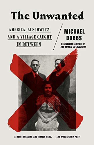 The Unwanted: America, Auschwitz, and a Village Caught In Between (English Edition)