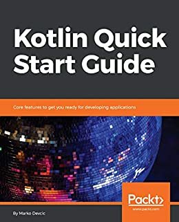 Kotlin Quick Start Guide: Core features to get you ready for developing applications (English Edition)
