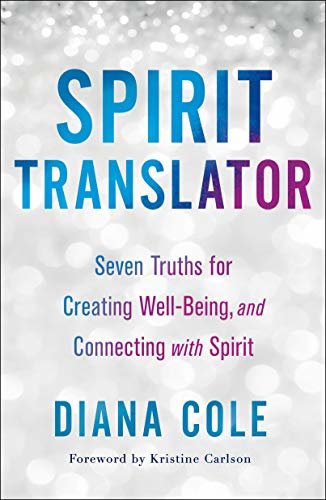 Spirit Translator: Seven Truths for Creating Well-Being and Connecting with Spirit (English Edition)