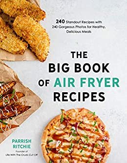 The Big Book of Air Fryer Recipes: 240 Standout Recipes with 240 Gorgeous Photos for Healthy, Delicious Meals (English Edition)