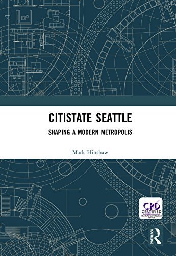 Citistate Seattle: Shaping A Modern Metropolis (English Edition)