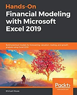 Hands-On Financial Modeling with Microsoft Excel 2019: Build practical models for forecasting, valuation, trading, and growth analysis using Excel 2019 (English Edition)