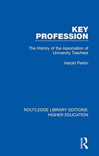 Key Profession: The History of the Association of University Teachers (Routledge Library Editions: Higher Education Book 21) (English Edition)
