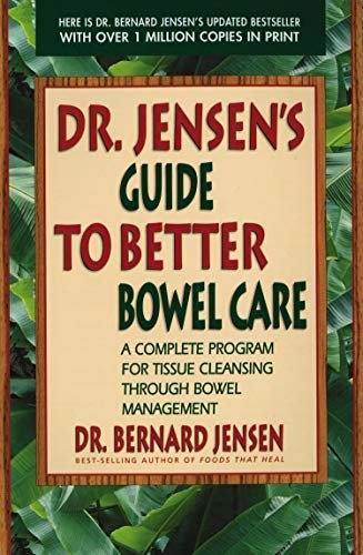 Dr. Jensen's Guide to Better Bowel Care: A Complete Program for Tissue Cleansing through Bowel Management (English Edition)