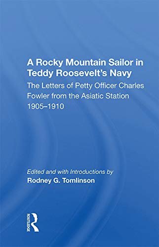 A Rocky Mountain Sailor In Teddy Roosevelt's Navy: The Letters of Petty Officer Charles Fowler from the Asiatic Station 1905-1910 (English Edition)