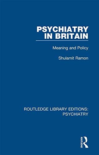 Psychiatry in Britain: Meaning and Policy (Routledge Library Editions: Psychiatry Book 18) (English Edition)
