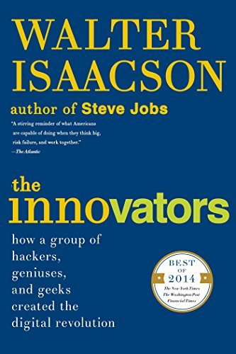 The Innovators: How a Group of Hackers, Geniuses, and Geeks Created the Digital Revolution (English Edition)
