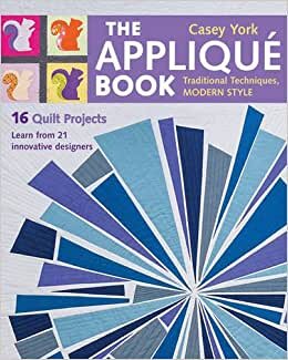 The Appliqué Book: 传统技巧,现代风格,16 个被子项目