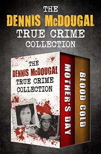 The Dennis McDougal True Crime Collection: Mother's Day and Blood Cold (English Edition)