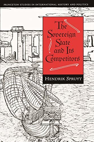 The Sovereign State and Its Competitors: An Analysis of Systems Change (Princeton Studies in International History and Politics Book 176) (English Edition)