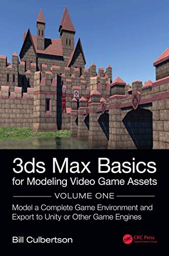 3ds Max Basics for Modeling Video Game Assets: Volume 1: Model a Complete Game Environment and Export to Unity or Other Game Engines (English Edition)