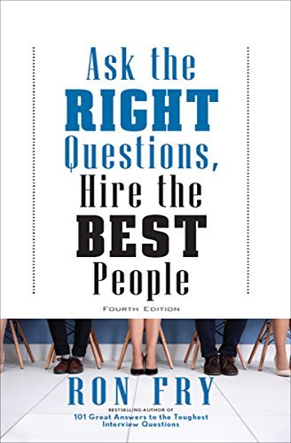 Ask the Right Questions, Hire the Best People (English Edition)