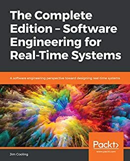 The Complete Edition – Software Engineering for Real-Time Systems: A software engineering perspective toward designing real-time systems (English Edition)