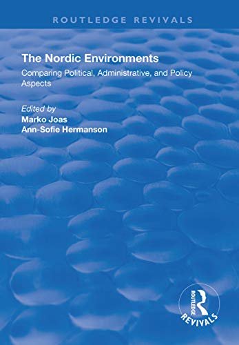 The Nordic Environments: Comparing Political, Administrative and Policy Aspects (Routledge Revivals) (English Edition)