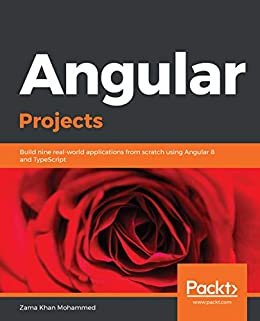 Angular Projects: Build nine real-world applications from scratch using Angular 8 and TypeScript (English Edition)