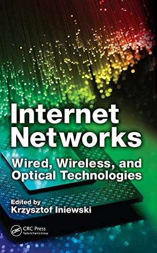 Internet Networks: Wired, Wireless, and Optical Technologies (Devices, Circuits, and Systems) (English Edition)