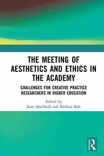 The Meeting of Aesthetics and Ethics in the Academy: Challenges for Creative Practice Researchers in Higher Education (English Edition)
