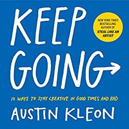 Keep Going: 10 Ways to Stay Creative in Good Times and Bad (English Edition)