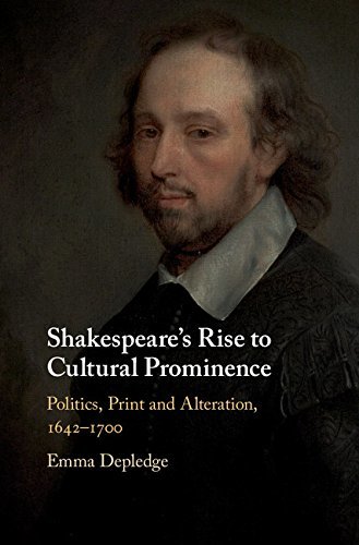Shakespeare's Rise to Cultural Prominence: Politics, Print and Alteration, 1642–1700 (English Edition)