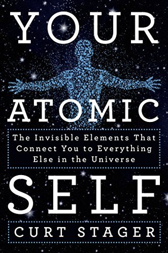 Your Atomic Self: The Invisible Elements That Connect You to Everything Else in the Universe (English Edition)