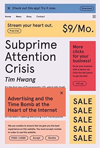 Subprime Attention Crisis: Advertising and the Time Bomb at the Heart of the Internet (FSG Originals x Logic) (English Edition)