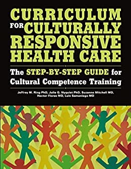 Curriculum for Culturally Responsive Health Care: The Step-by-Step Guide for Cultural Competence Training (English Edition)