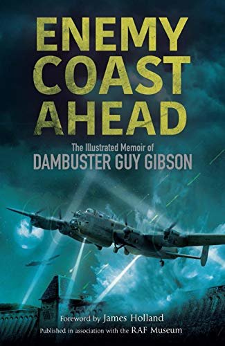 Enemy Coast Ahead: The Illustrated Memoir of Dambuster Guy Gibson (English Edition)