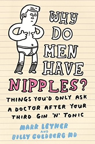 Why Do Men Have Nipples?: Things You’d Only Ask a Doctor After Your Third Gin ‘n’ Tonic (English Edition)