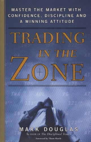 Trading in the Zone: Master the Market with Confidence, Discipline, and a Winning Attitude (English Edition)