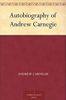 Autobiography of Andrew Carnegie (免费公版书) (English Edition)