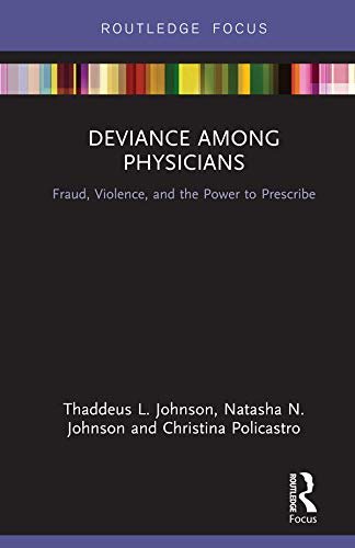 Deviance Among Physicians: Fraud, Violence, and the Power to Prescribe (Routledge Focus on Criminal Justice Issues) (English Edition)