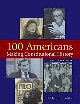 100 Americans Making Constitutional History: A Biographical History (English Edition)